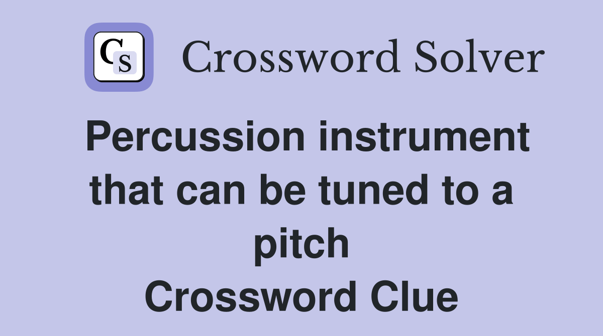 Percussion instrument that can be tuned to a pitch Crossword Clue